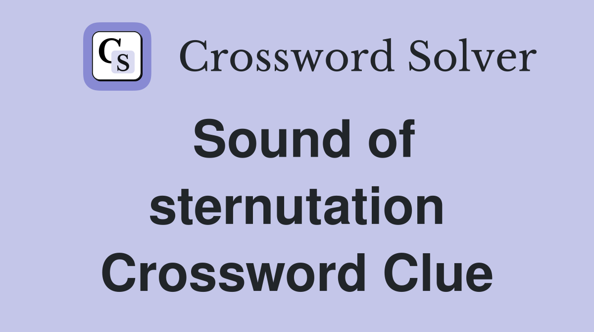 Sound of sternutation Crossword Clue