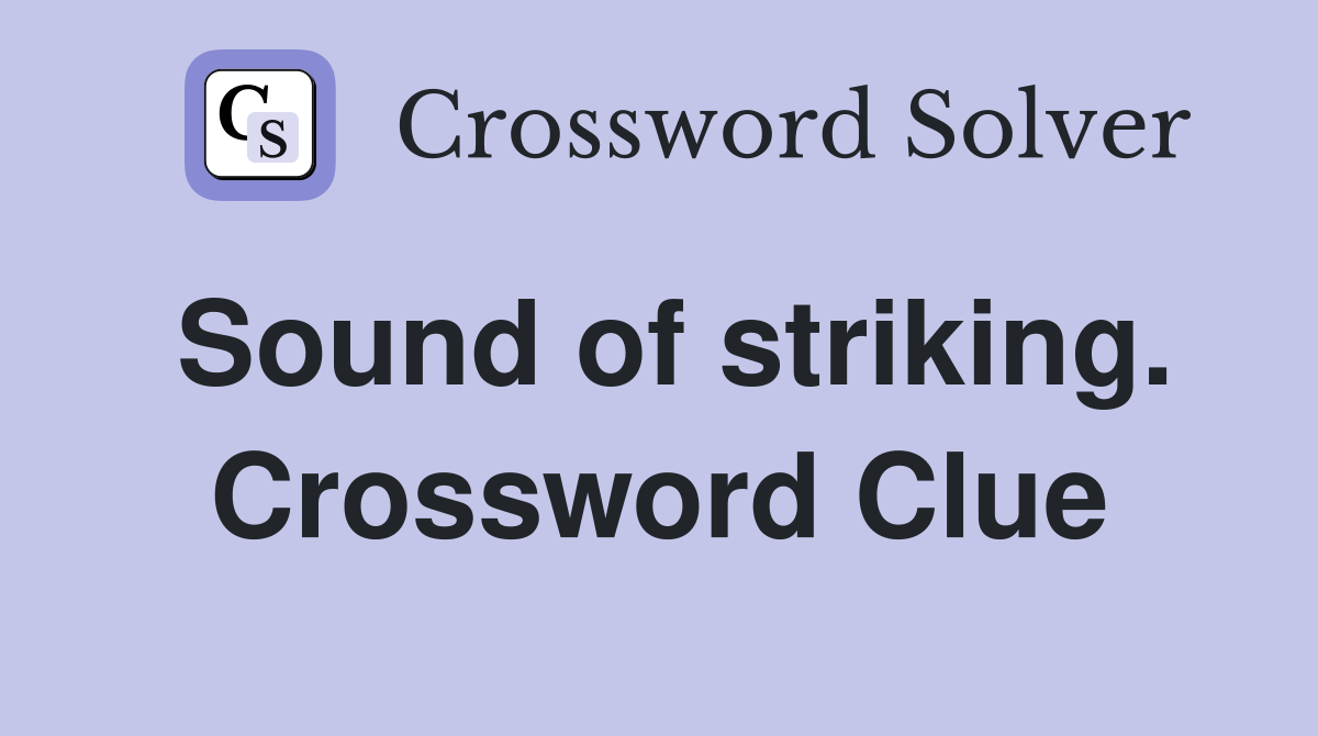 Sound of striking. Crossword Clue