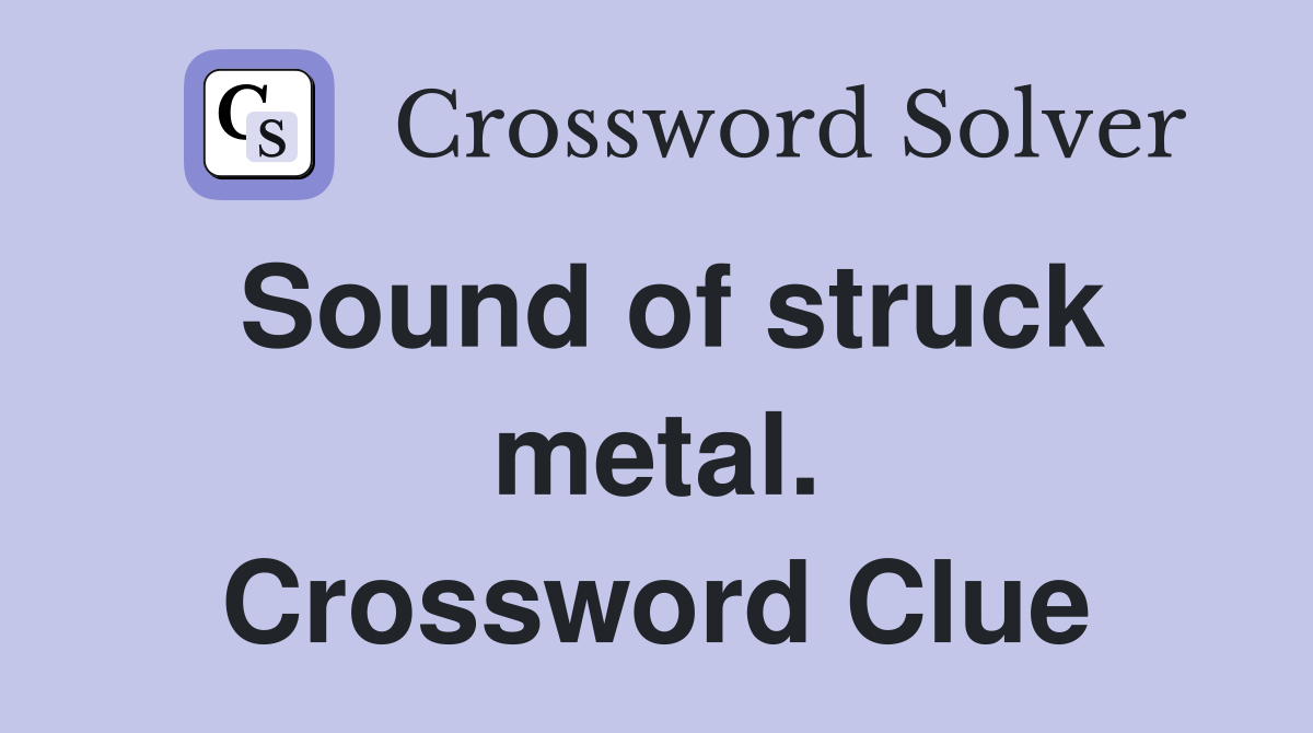 Sound of struck metal. Crossword Clue