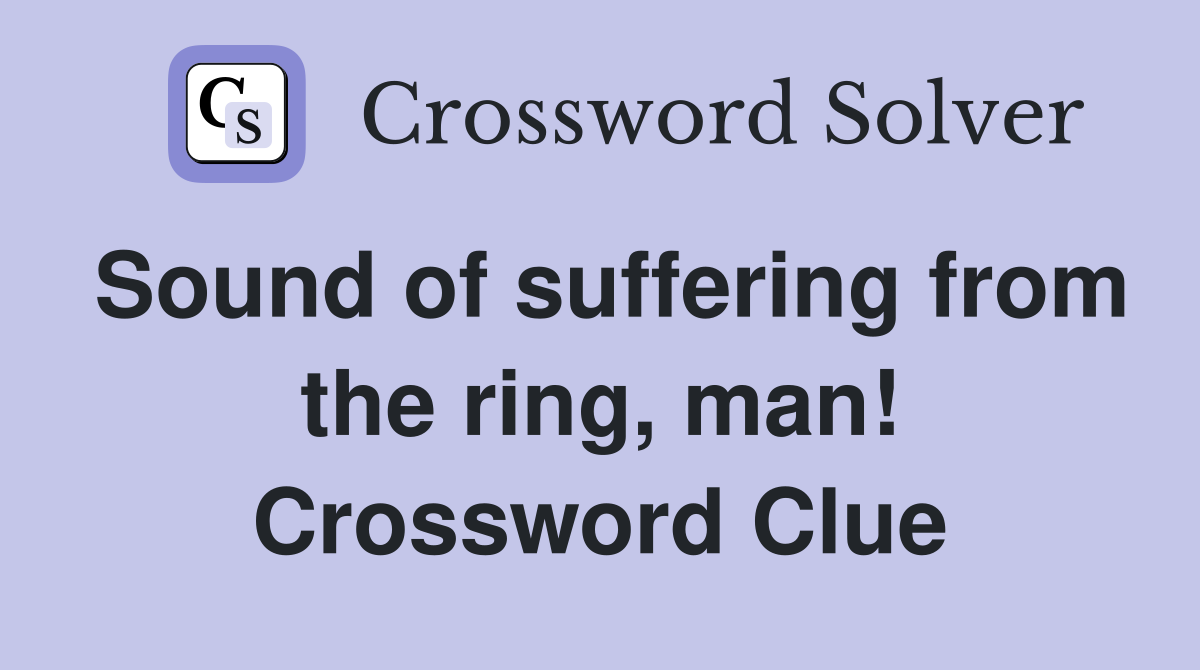 Sound of suffering from the ring, man! Crossword Clue