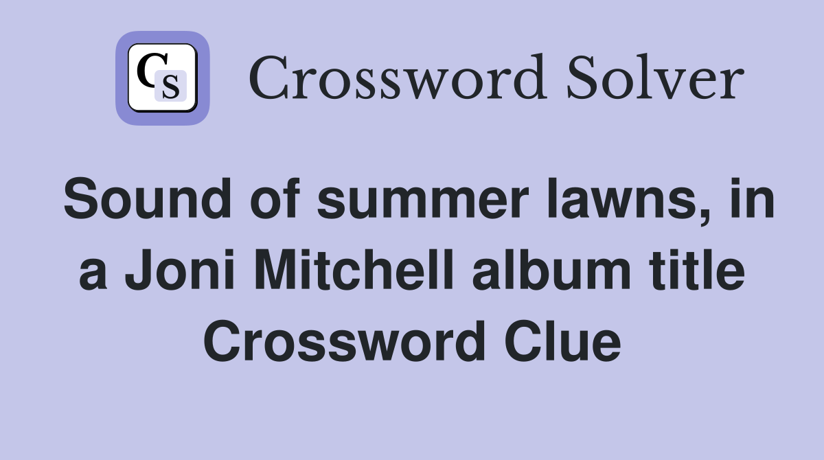 Sound of summer lawns, in a Joni Mitchell album title Crossword Clue