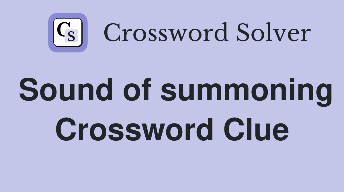 Sound of summoning Crossword Clue
