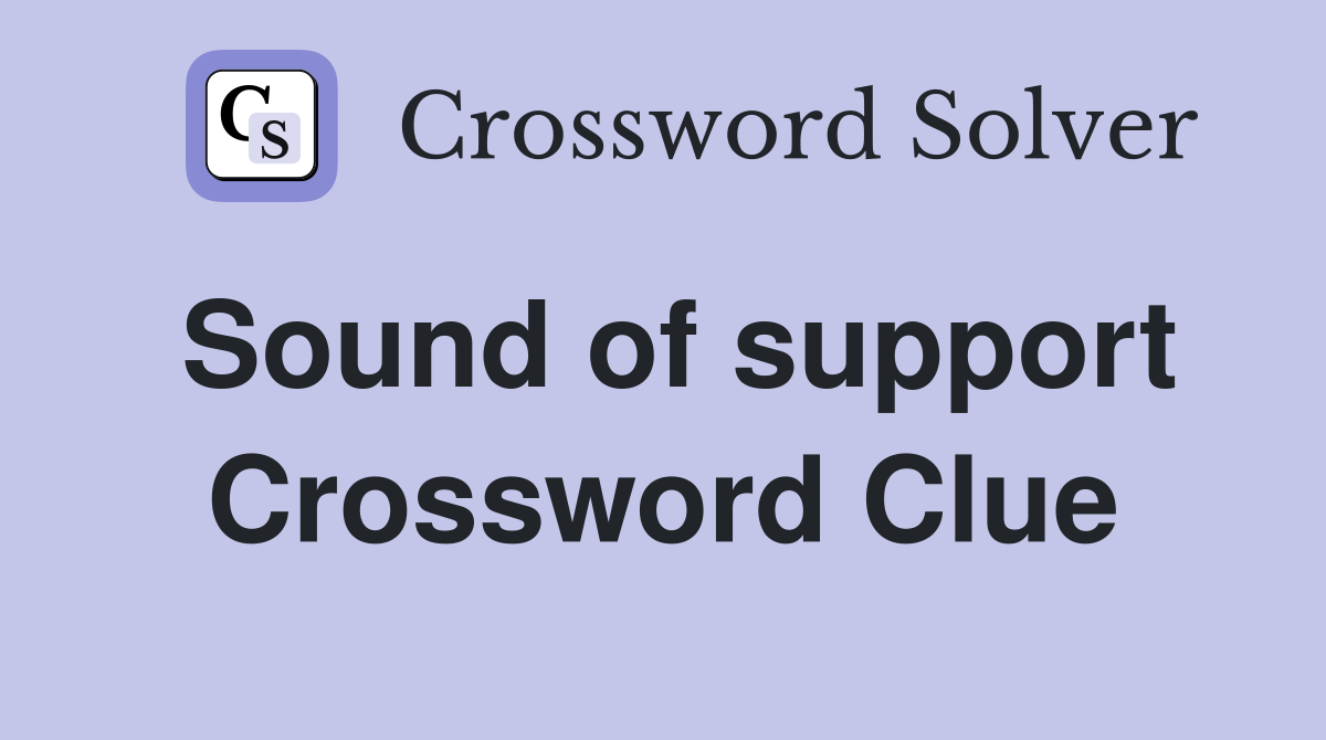 Sound of support Crossword Clue