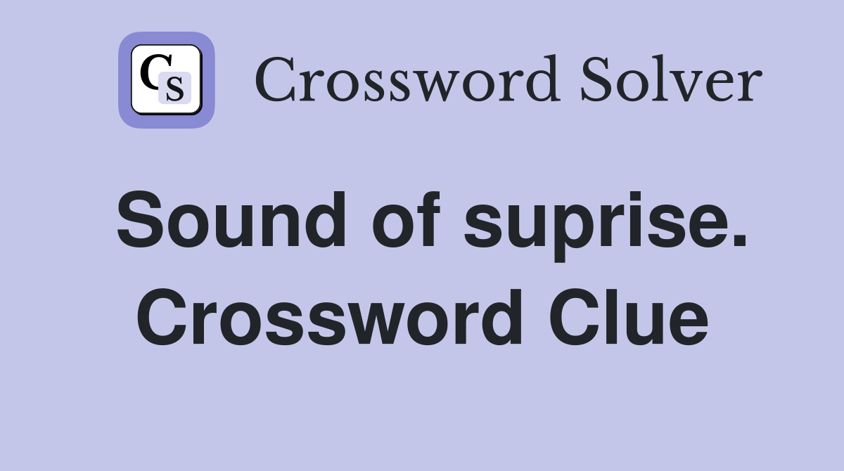 Sound of suprise. Crossword Clue