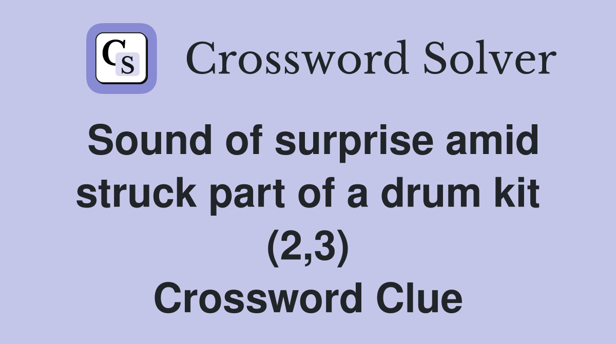 Sound of surprise amid struck part of a drum kit (2,3) Crossword Clue