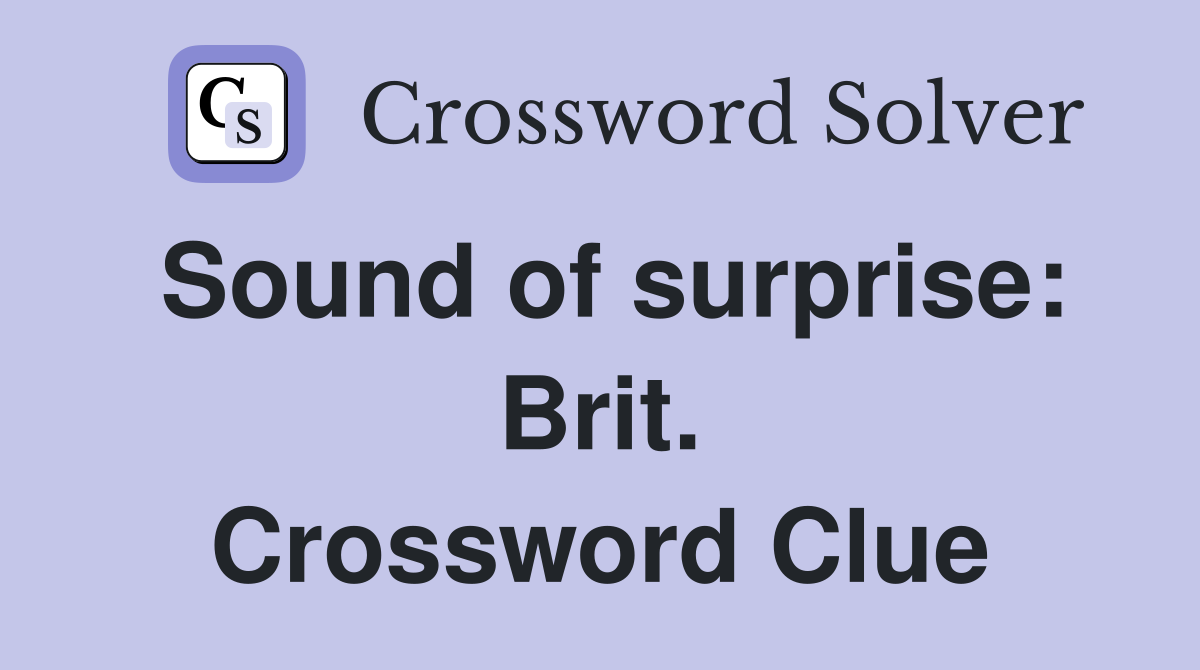 Sound of surprise: Brit. Crossword Clue