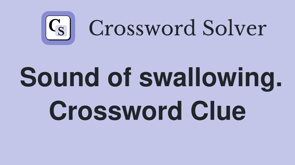 Sound of swallowing. Crossword Clue