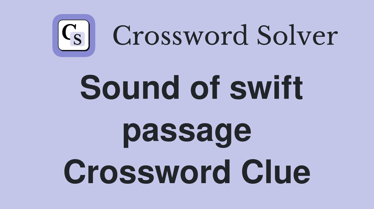 Sound of swift passage Crossword Clue