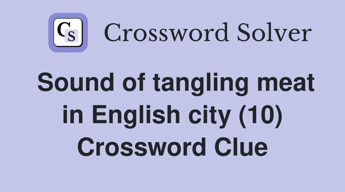 Sound of tangling meat in English city (10) Crossword Clue