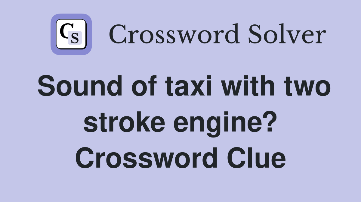 Sound of taxi with two stroke engine? Crossword Clue