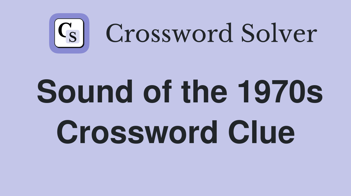 Sound of the 1970s Crossword Clue
