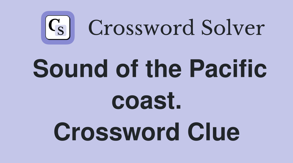 Sound of the Pacific coast. Crossword Clue