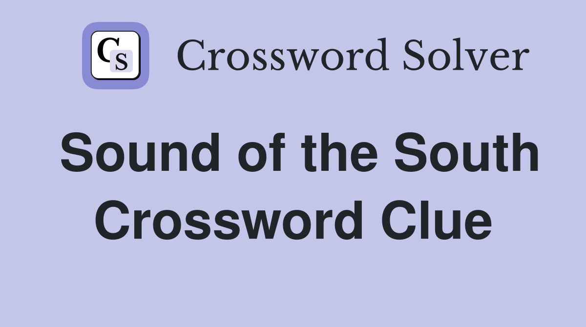 Sound of the South Crossword Clue