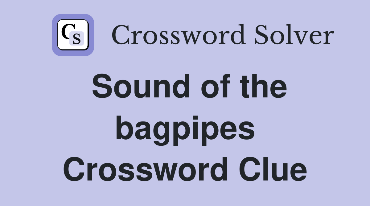 Sound of the bagpipes Crossword Clue