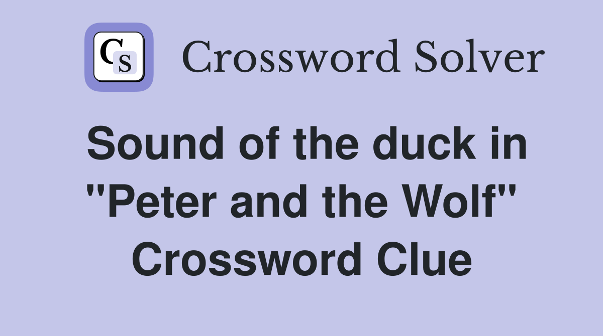 Sound of the duck in "Peter and the Wolf" Crossword Clue