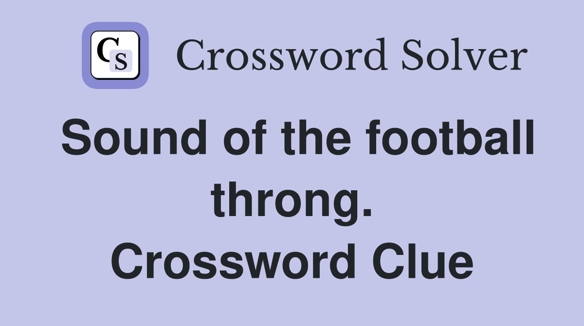 Sound of the football throng. Crossword Clue