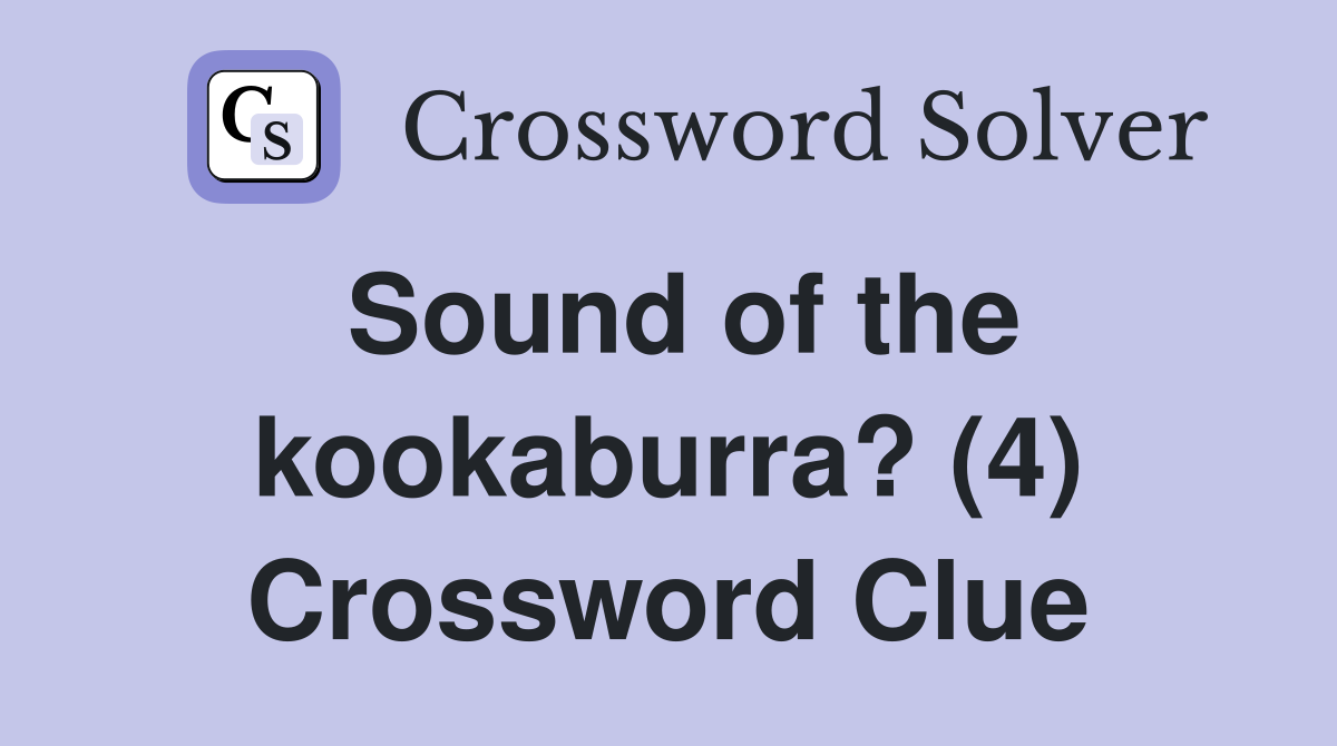 Sound of the kookaburra? (4) Crossword Clue