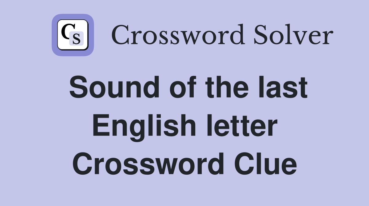Sound of the last English letter Crossword Clue