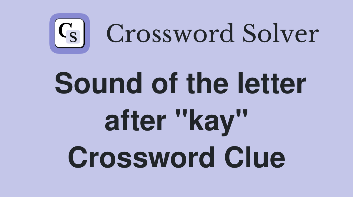 Sound of the letter after "kay" Crossword Clue
