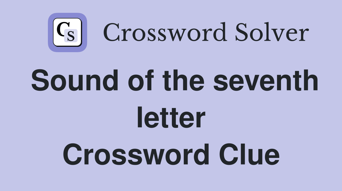 Sound of the seventh letter Crossword Clue