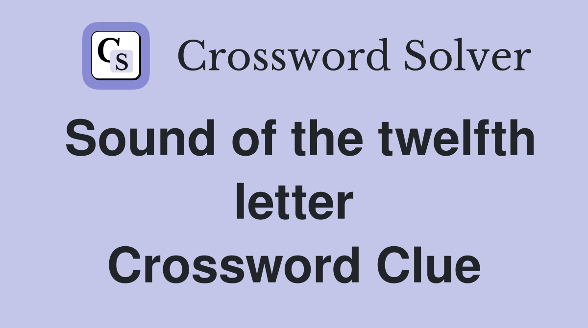 Sound of the twelfth letter Crossword Clue