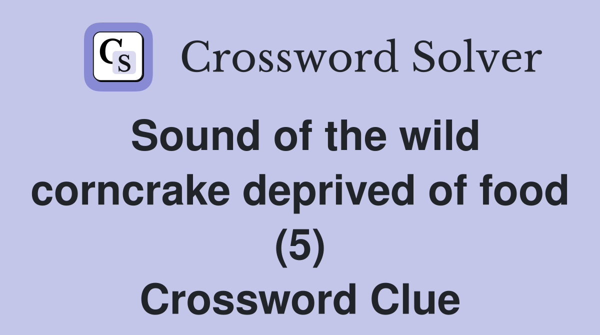 Sound of the wild corncrake deprived of food (5) Crossword Clue