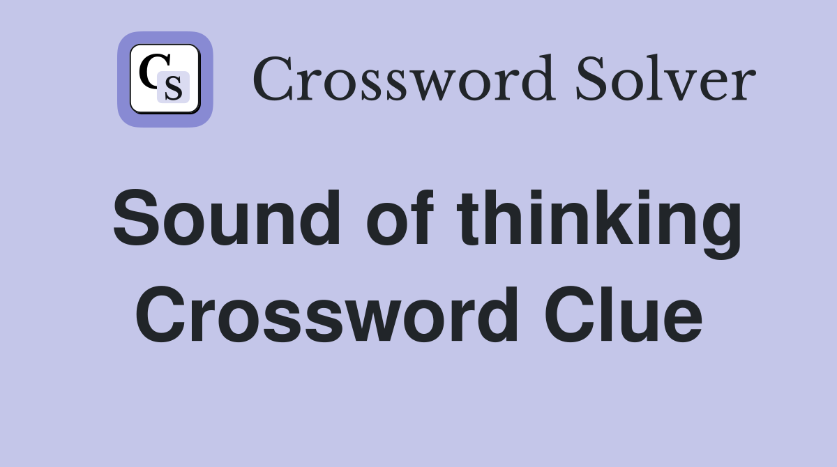 Sound of thinking Crossword Clue