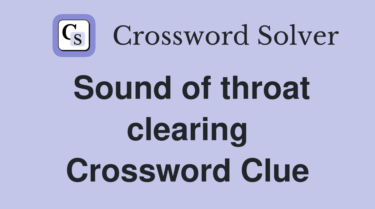 Sound of throat clearing Crossword Clue
