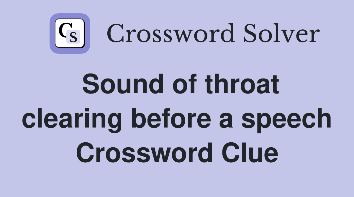 Sound of throat clearing before a speech Crossword Clue