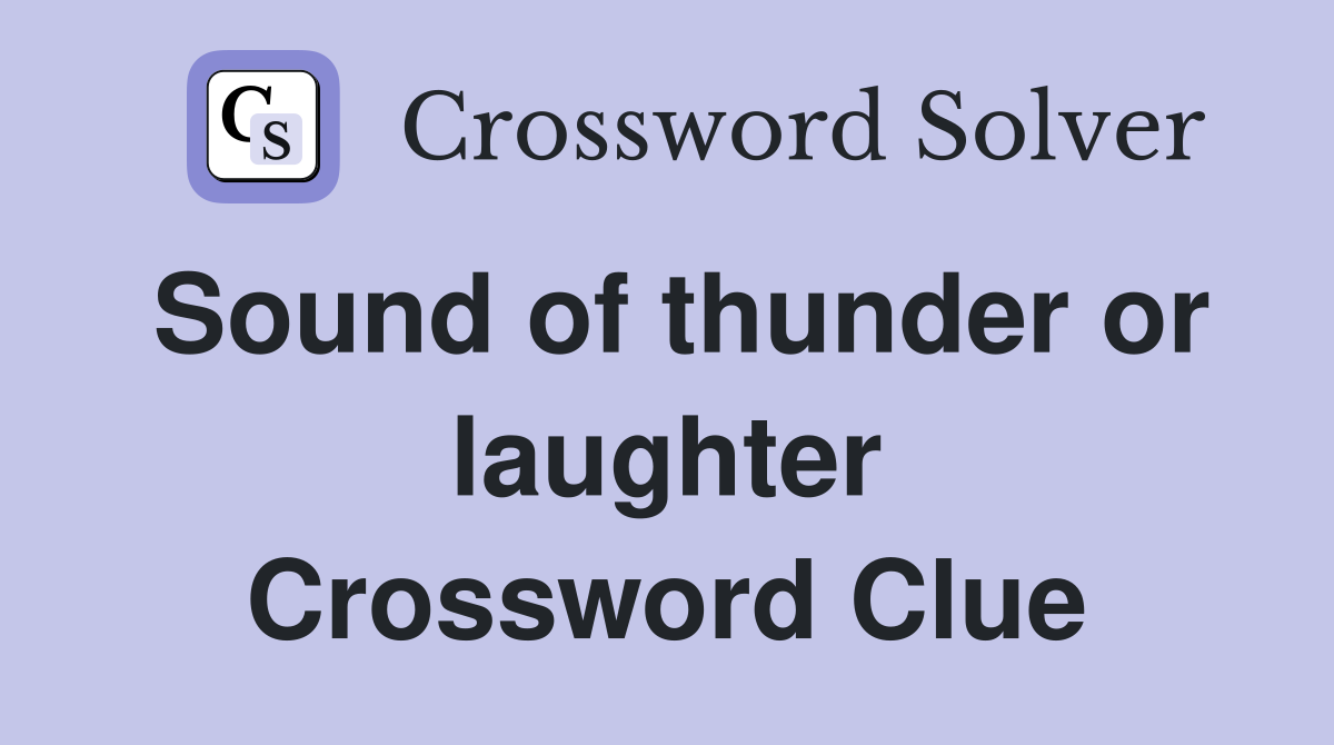 Sound of thunder or laughter Crossword Clue