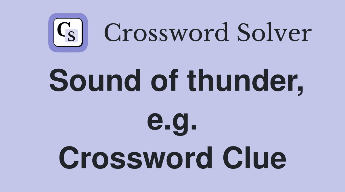 Sound of thunder, e.g. Crossword Clue