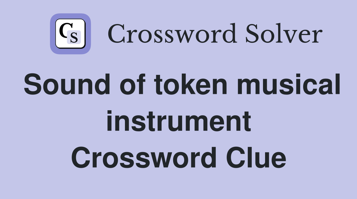 Sound of token musical instrument Crossword Clue