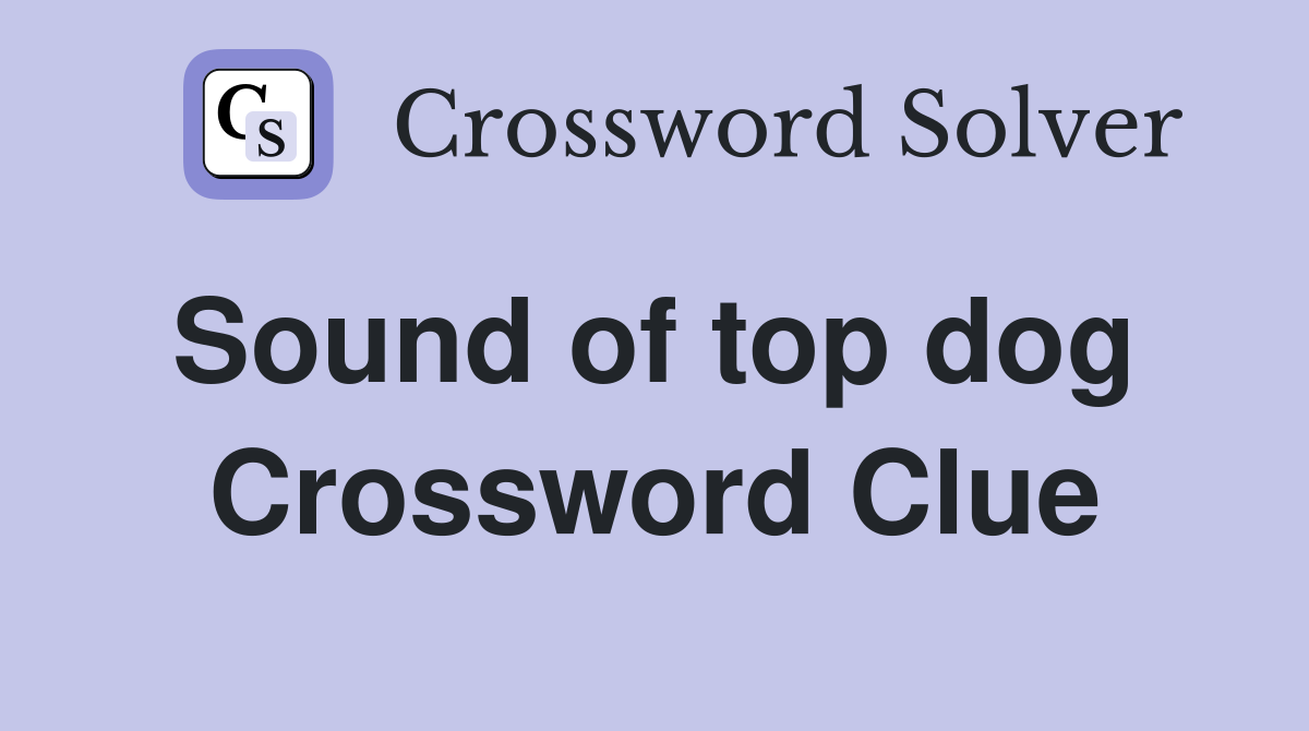 Sound of top dog  Crossword Clue