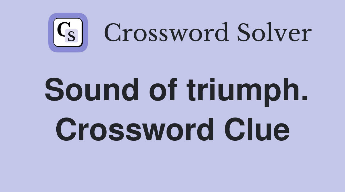 Sound of triumph. Crossword Clue