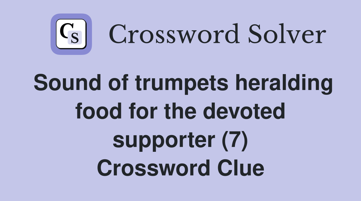 Sound of trumpets heralding food for the devoted supporter (7) Crossword Clue