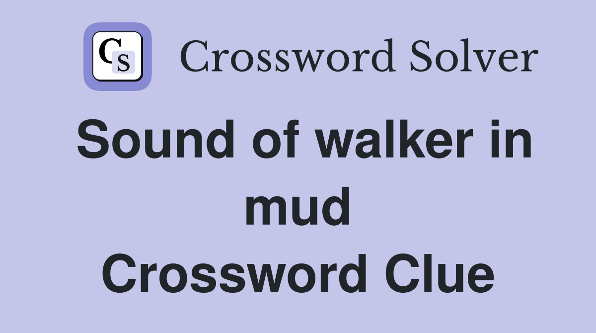 Sound of walker in mud Crossword Clue