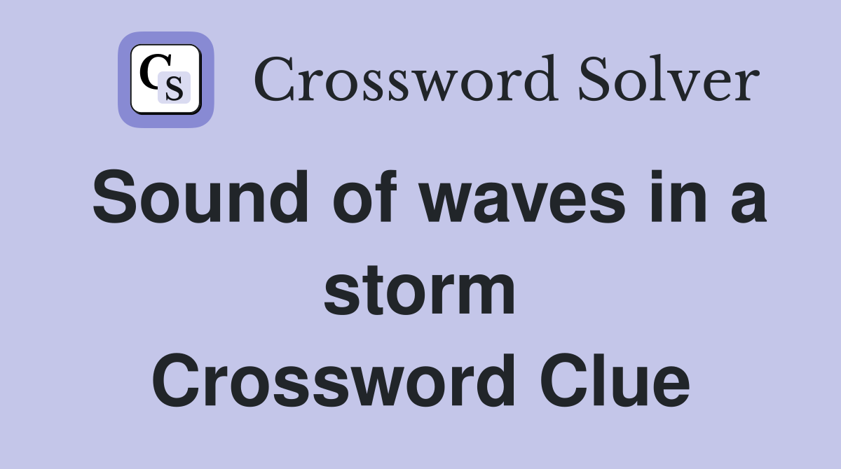 Sound of waves in a storm Crossword Clue