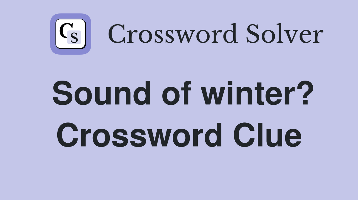 Sound of winter? Crossword Clue