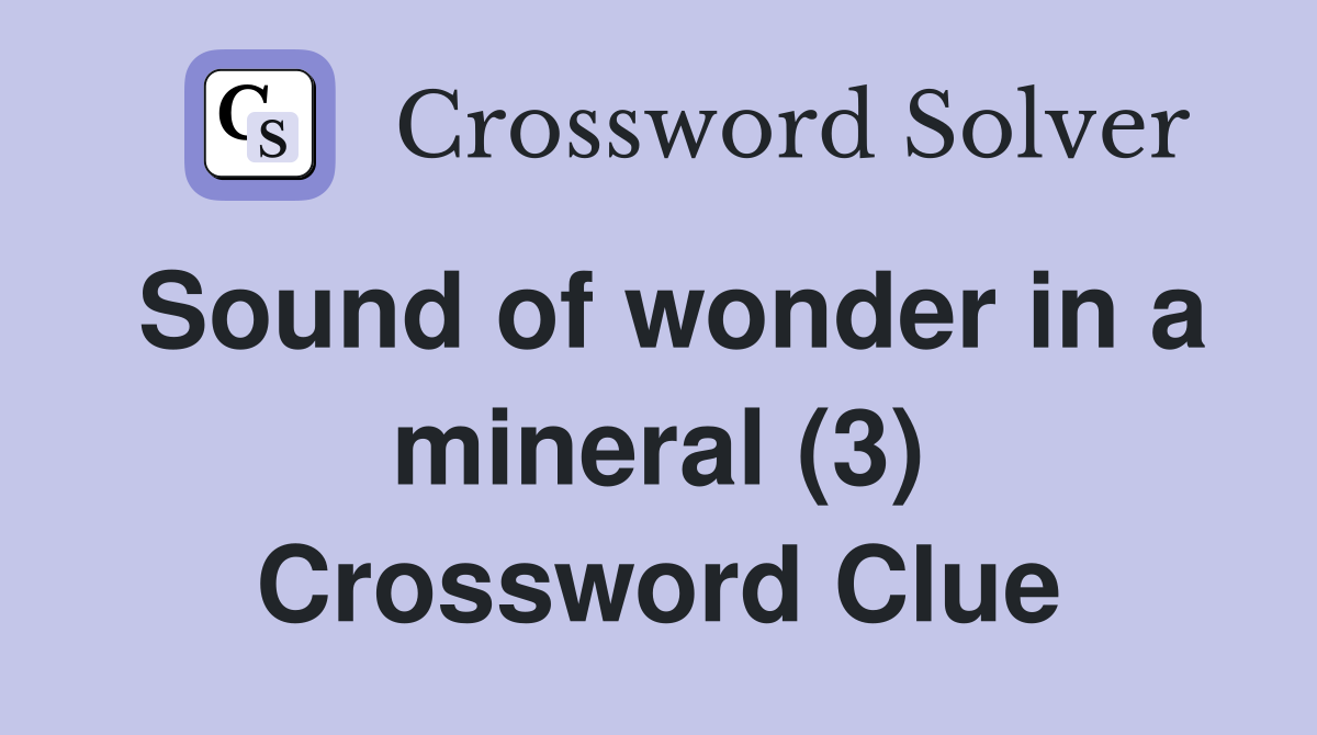 Sound of wonder in a mineral (3) Crossword Clue