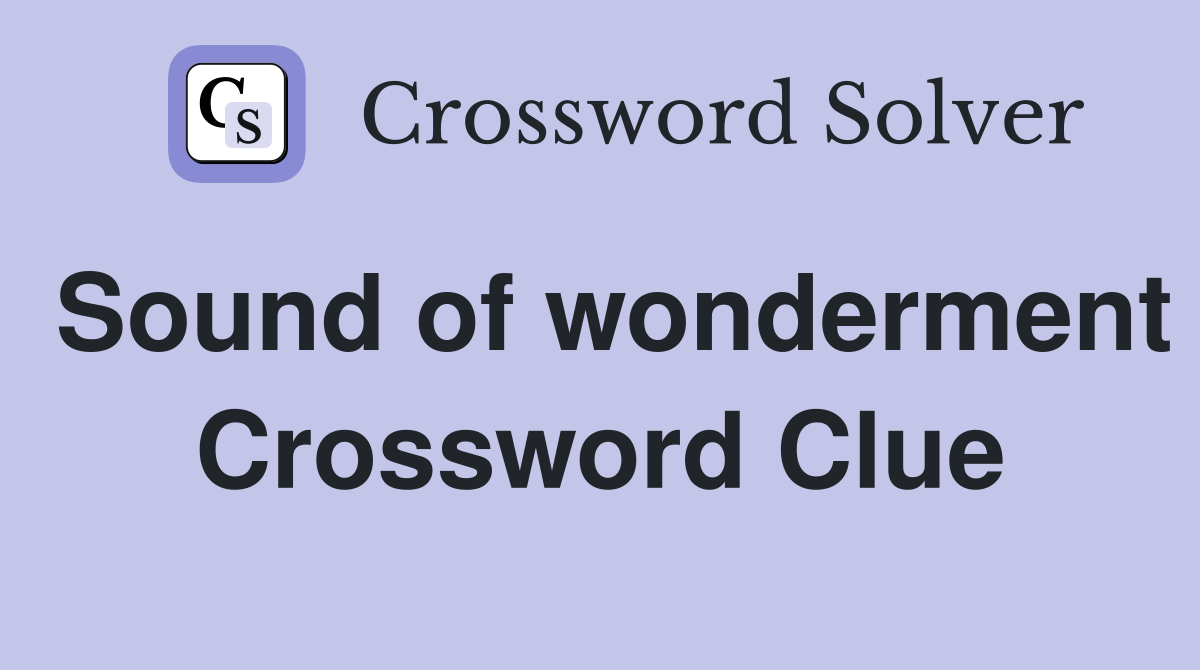 Sound of wonderment Crossword Clue