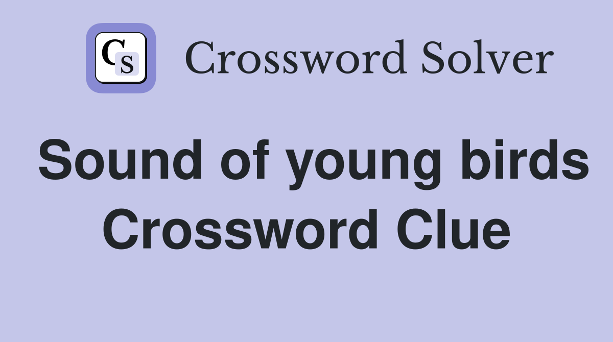 Sound of young birds Crossword Clue