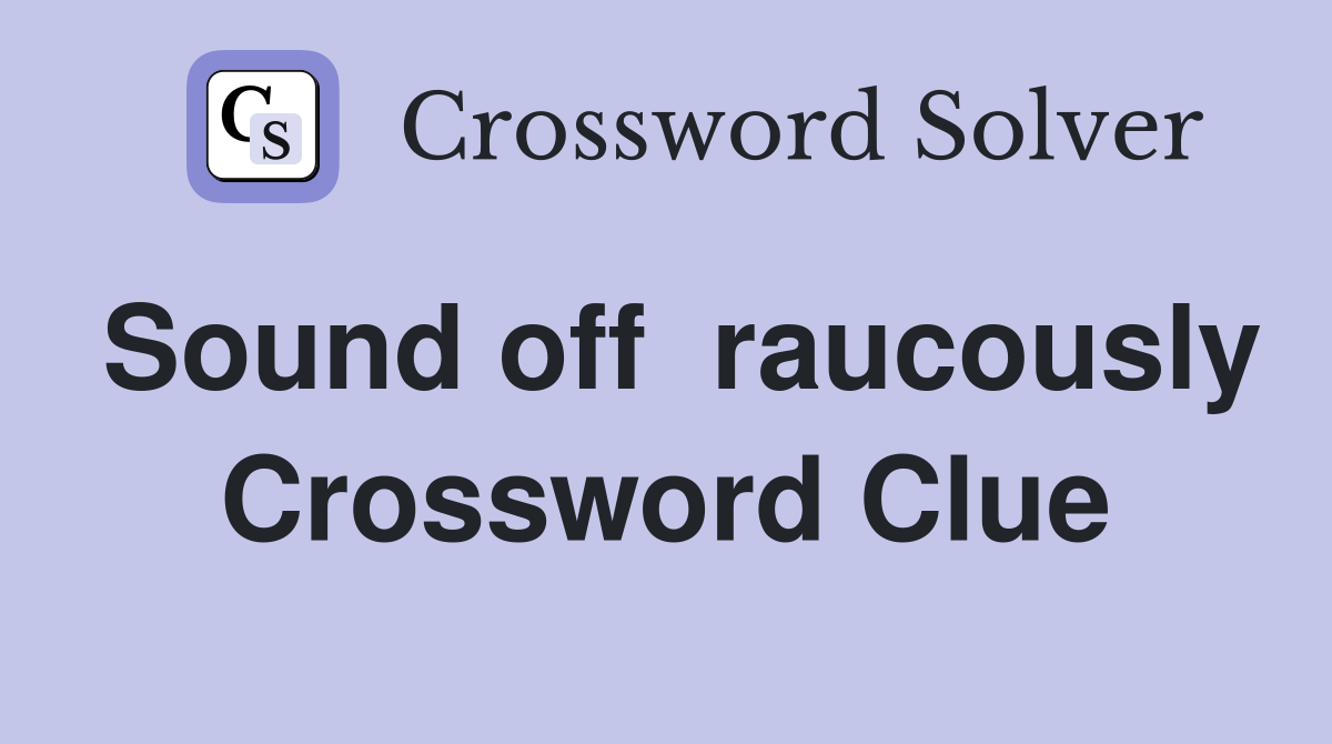 Sound off  raucously Crossword Clue