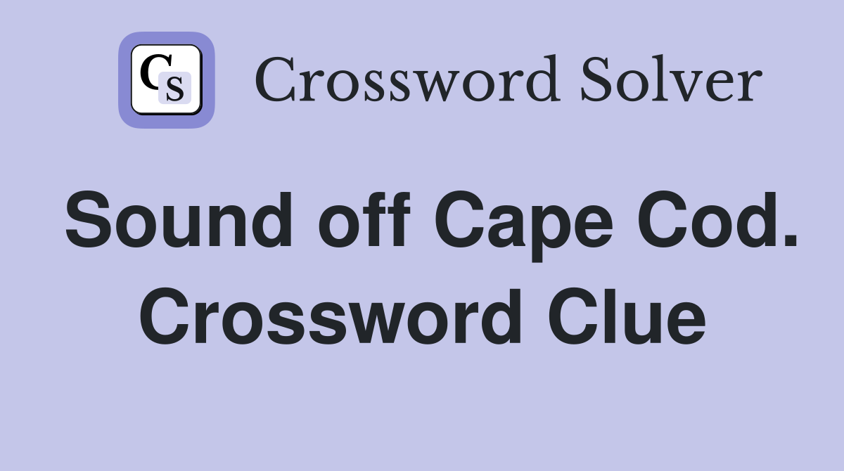 Sound off Cape Cod. Crossword Clue