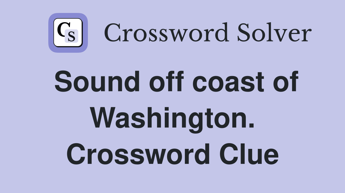 Sound off coast of Washington. Crossword Clue