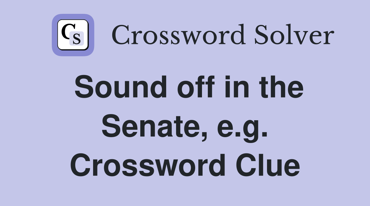 Sound off in the Senate, e.g. Crossword Clue