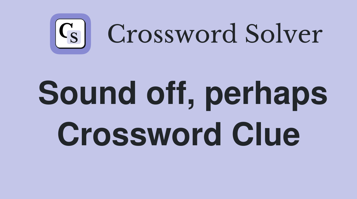 Sound off, perhaps Crossword Clue