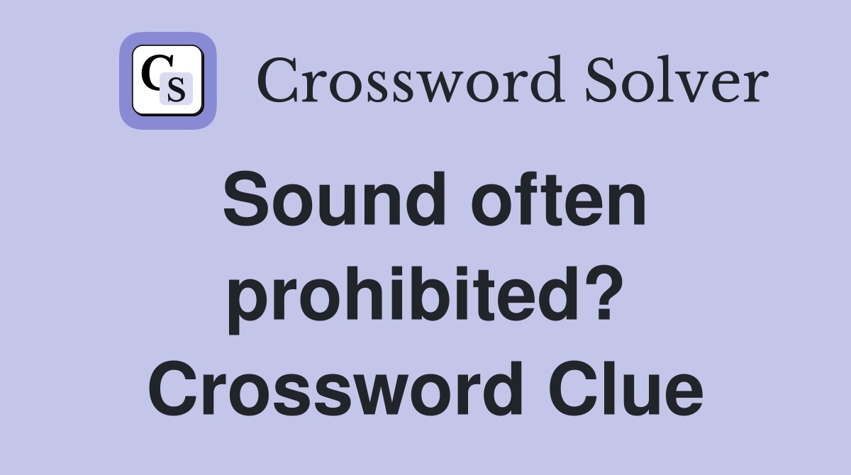 Sound often prohibited? Crossword Clue