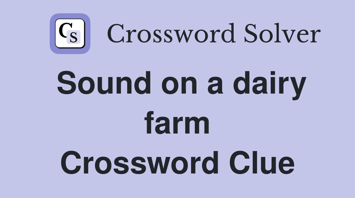 Sound on a dairy farm Crossword Clue