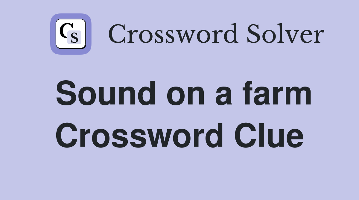 Sound on a farm Crossword Clue