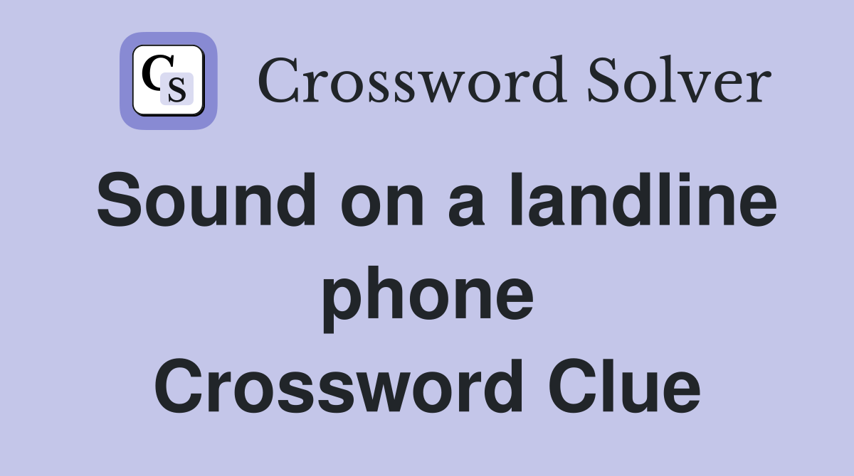 Sound on a landline phone Crossword Clue